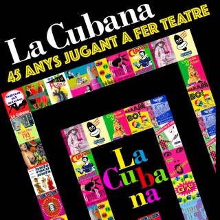 LA CUBANA: 45 ANYS JUGANT A FER TEATRE